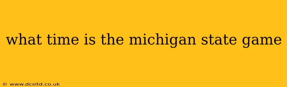 what time is the michigan state game