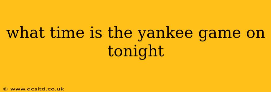 what time is the yankee game on tonight