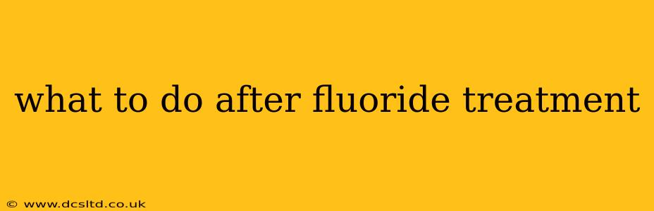 what to do after fluoride treatment