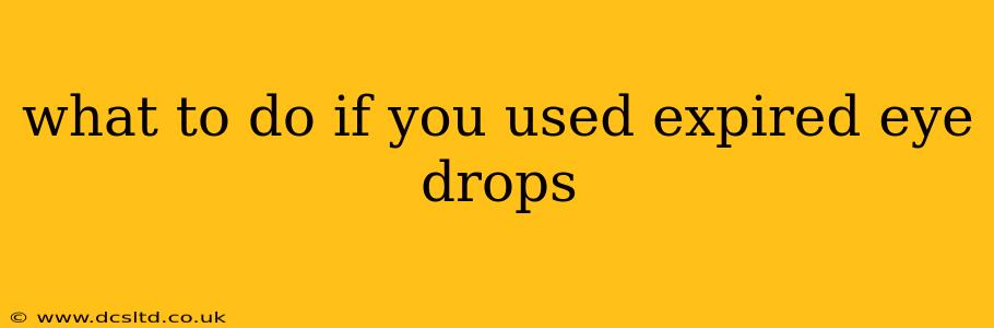 what to do if you used expired eye drops