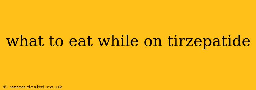 what to eat while on tirzepatide