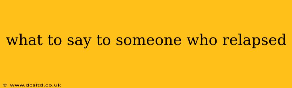 what to say to someone who relapsed