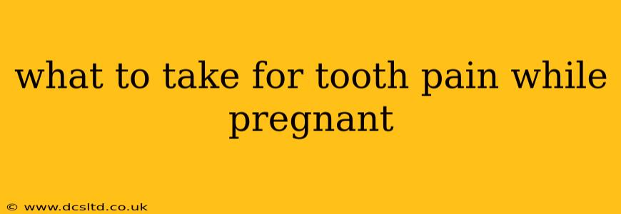 what to take for tooth pain while pregnant