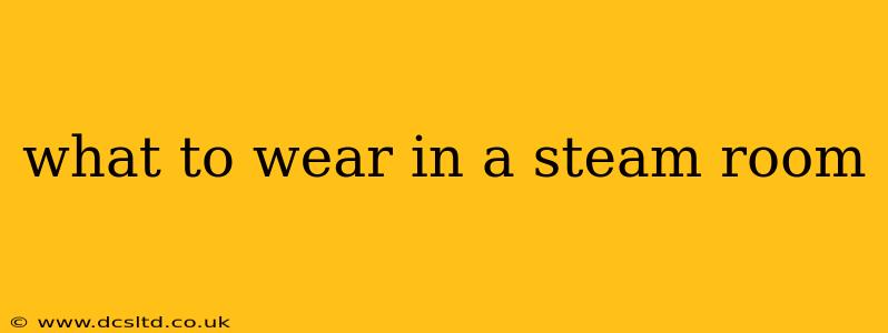 what to wear in a steam room