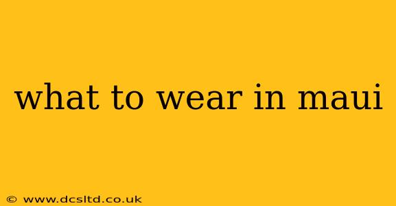 what to wear in maui