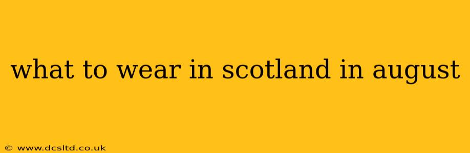 what to wear in scotland in august