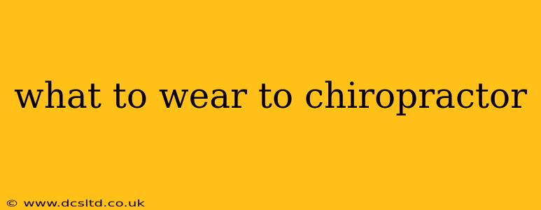 what to wear to chiropractor