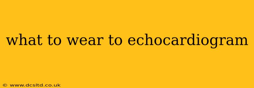 what to wear to echocardiogram