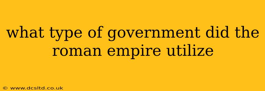what type of government did the roman empire utilize