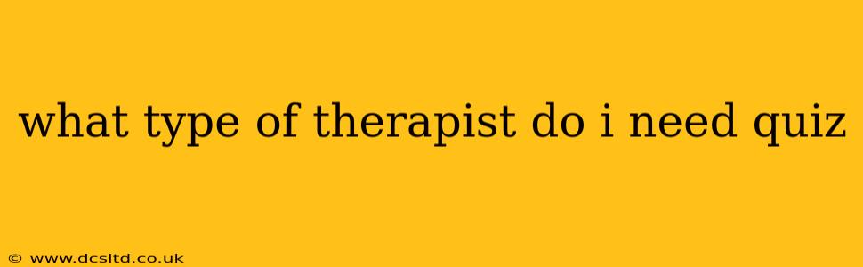 what type of therapist do i need quiz