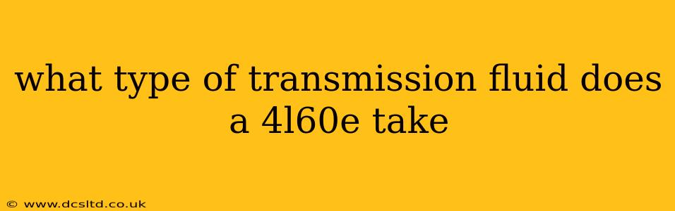 what type of transmission fluid does a 4l60e take