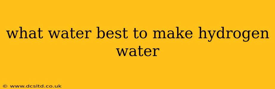 what water best to make hydrogen water