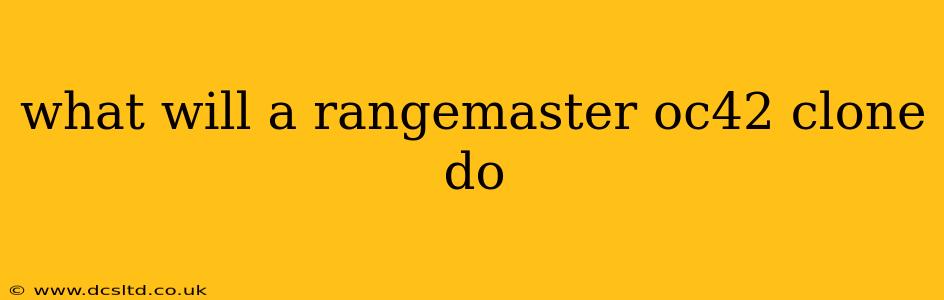 what will a rangemaster oc42 clone do