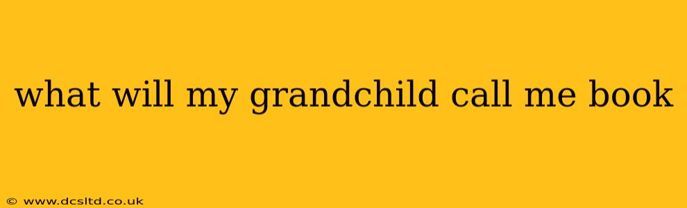 what will my grandchild call me book