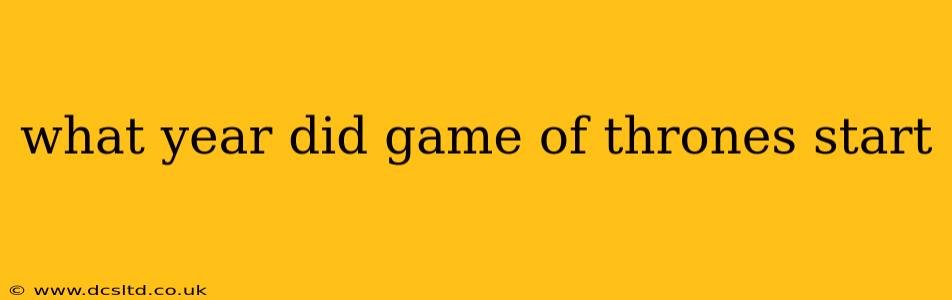 what year did game of thrones start