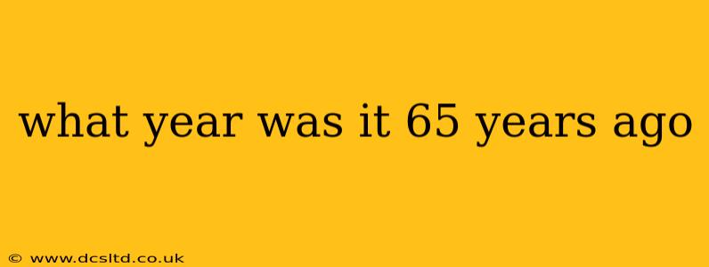 what year was it 65 years ago