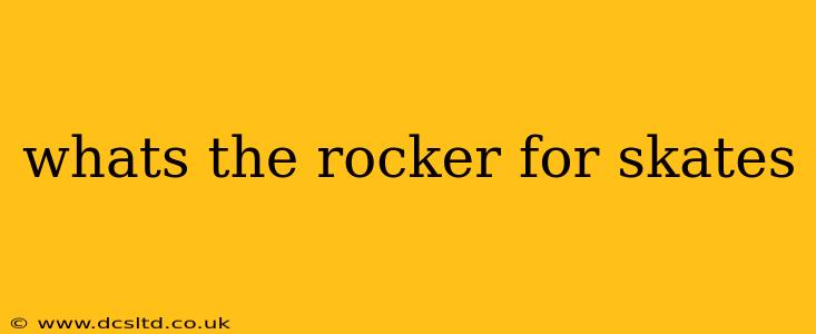 whats the rocker for skates