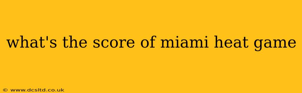 what's the score of miami heat game what's the score of miami heat game