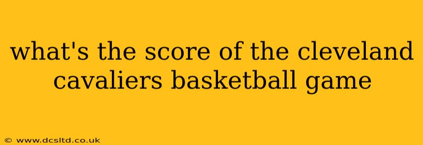 what's the score of the cleveland cavaliers basketball game