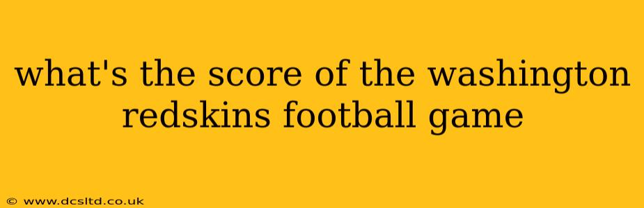 what's the score of the washington redskins football game what's the score of the washington redskins football game