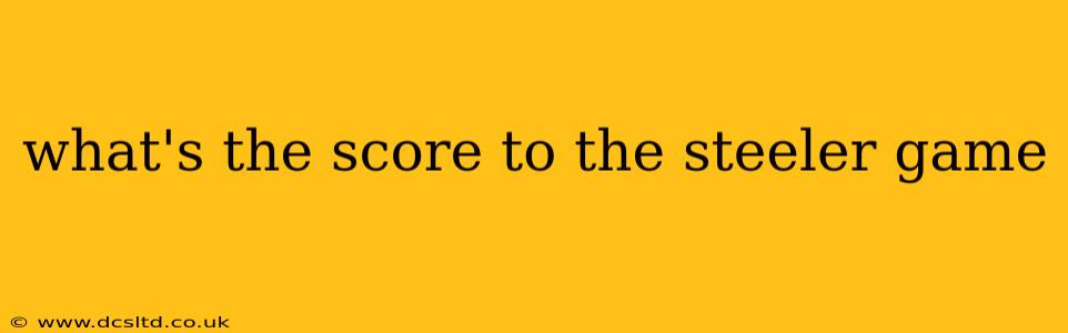 what's the score to the steeler game what's the score to the steeler game