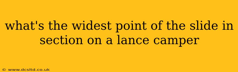 what's the widest point of the slide in section on a lance camper