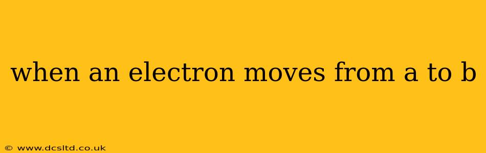 when an electron moves from a to b