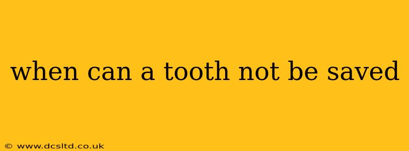 when can a tooth not be saved