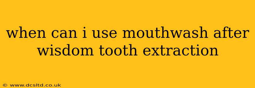 when can i use mouthwash after wisdom tooth extraction
