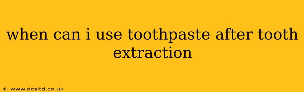 when can i use toothpaste after tooth extraction