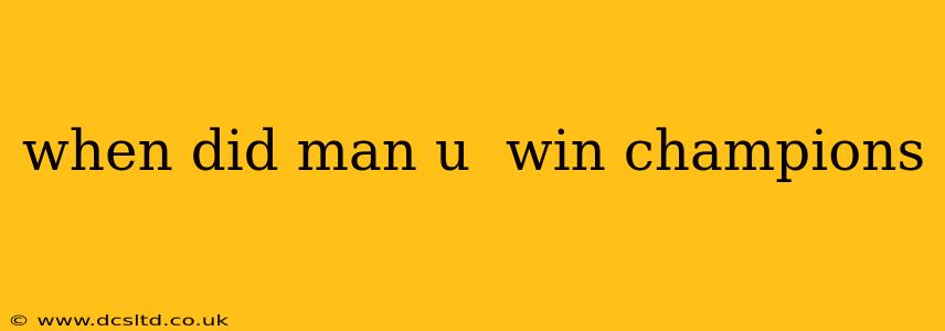 when did man u  win champions