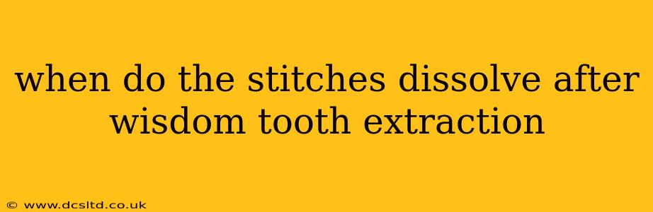 when do the stitches dissolve after wisdom tooth extraction
