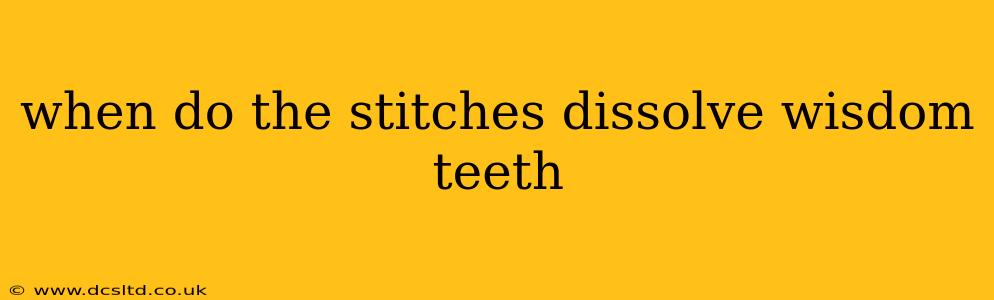 when do the stitches dissolve wisdom teeth