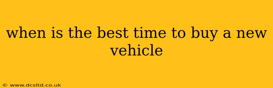 when is the best time to buy a new vehicle