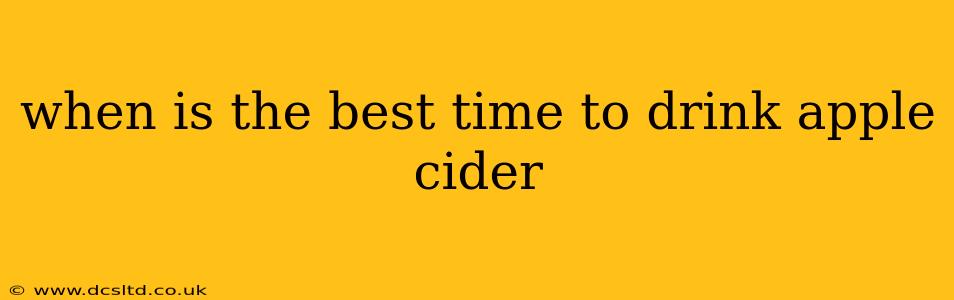 when is the best time to drink apple cider