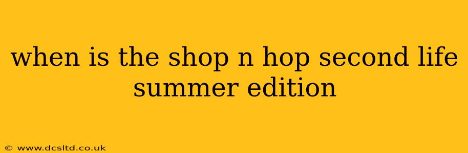 when is the shop n hop second life summer edition