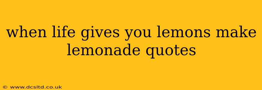 when life gives you lemons make lemonade quotes
