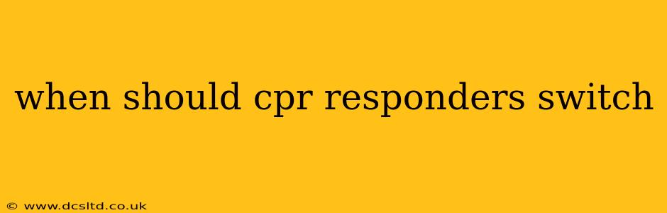 when should cpr responders switch