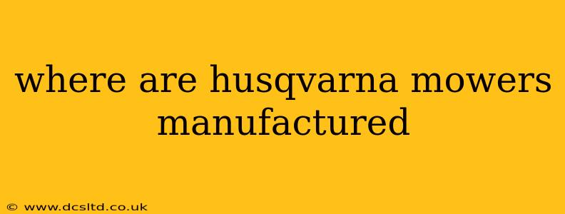 where are husqvarna mowers manufactured