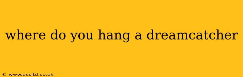 where do you hang a dreamcatcher