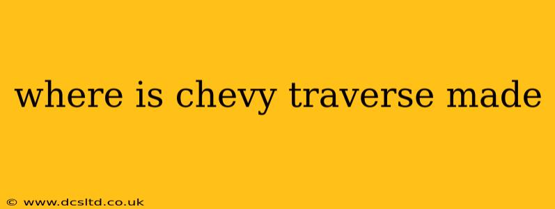 where is chevy traverse made