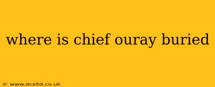 where is chief ouray buried