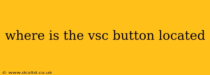 where is the vsc button located