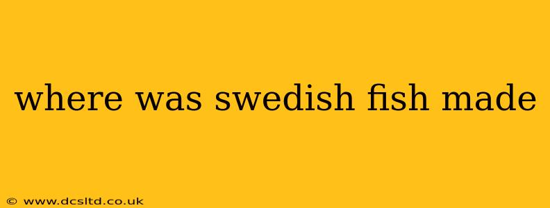 where was swedish fish made