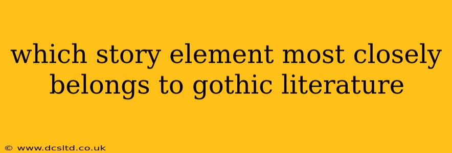 which story element most closely belongs to gothic literature