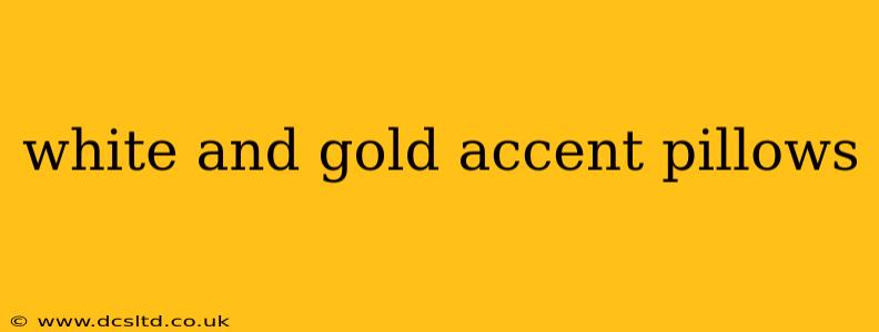 white and gold accent pillows