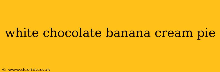 white chocolate banana cream pie