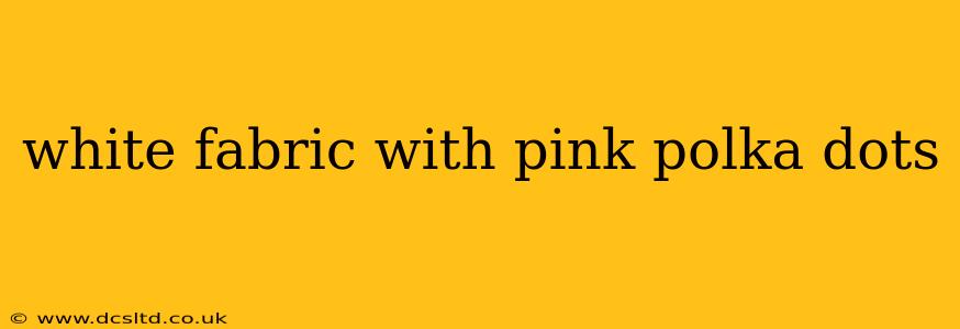 white fabric with pink polka dots