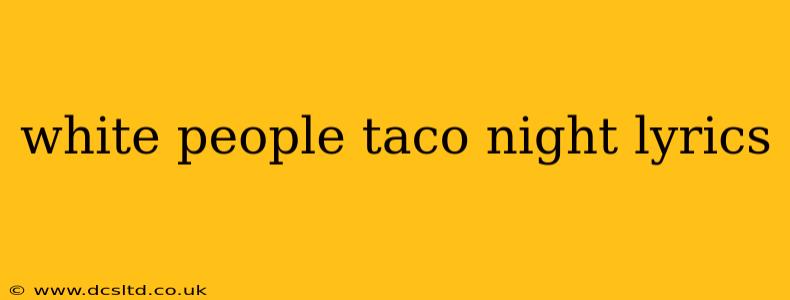 white people taco night lyrics