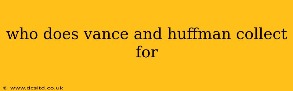 who does vance and huffman collect for